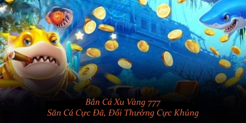 Bắn cá xu vàng 777