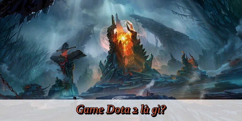 Game Dota 2 là gì?