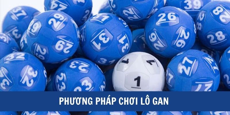 Phương pháp chơi lô gan